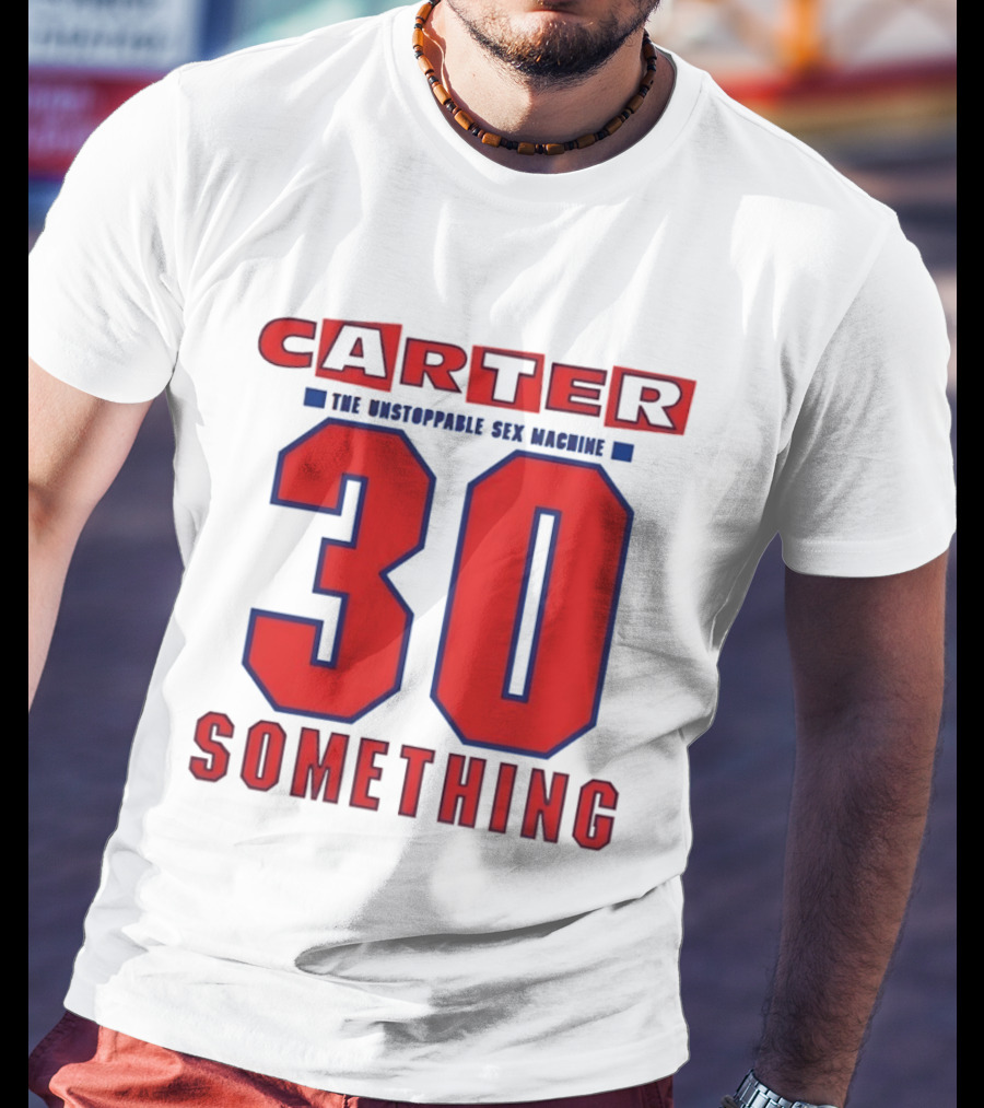 Carter The Unstoppable Sex Machine 30 Something Anniversary Edition T-Shirt