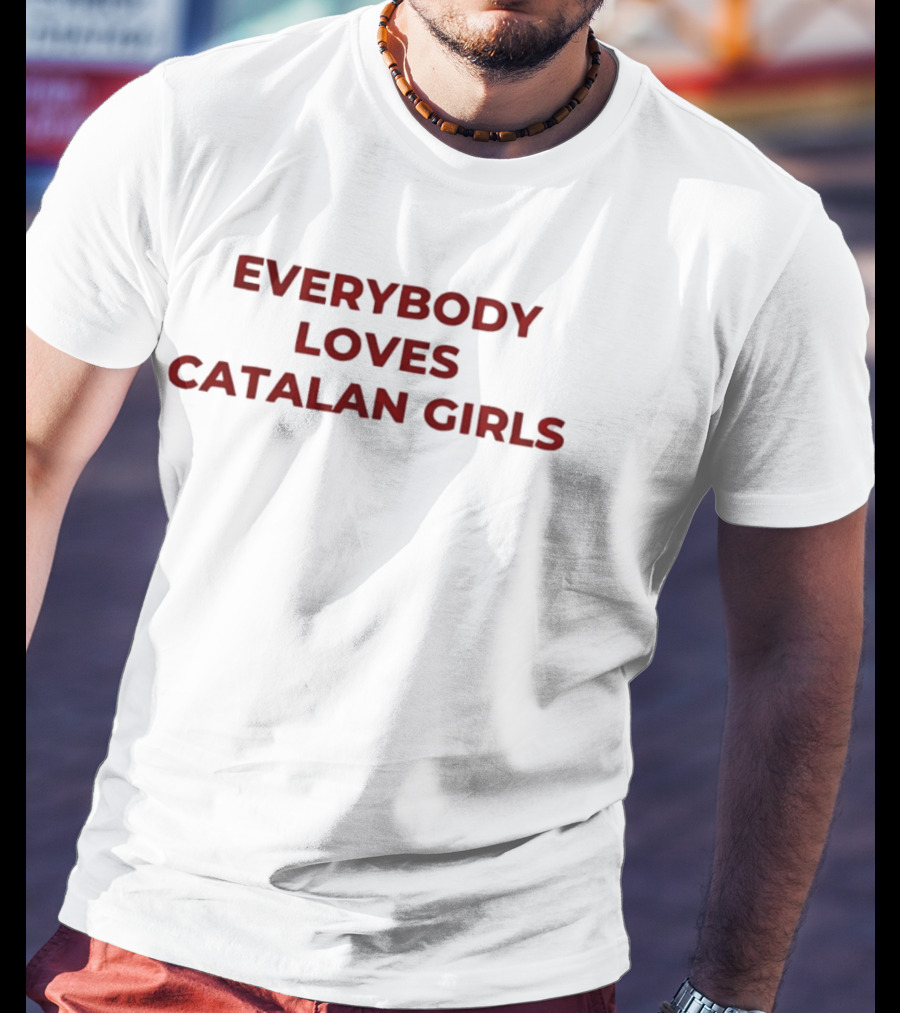 Everybody Loves Catalan Girls T-Shirt