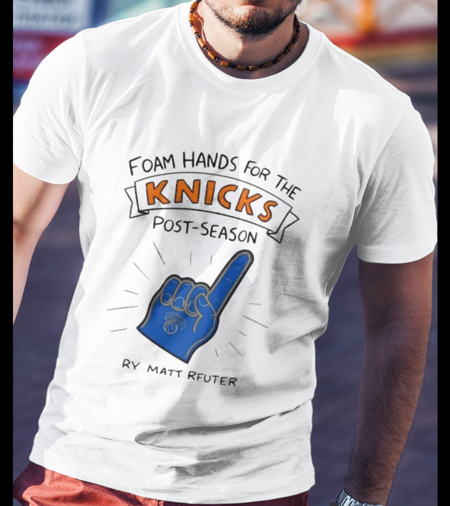 Knicks Post Season Foam Hands Ry Matt Reuter T-Shirt
