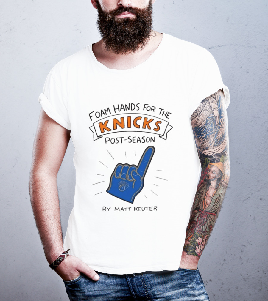 Knicks Post Season Foam Hands Ry Matt Reuter T-Shirt