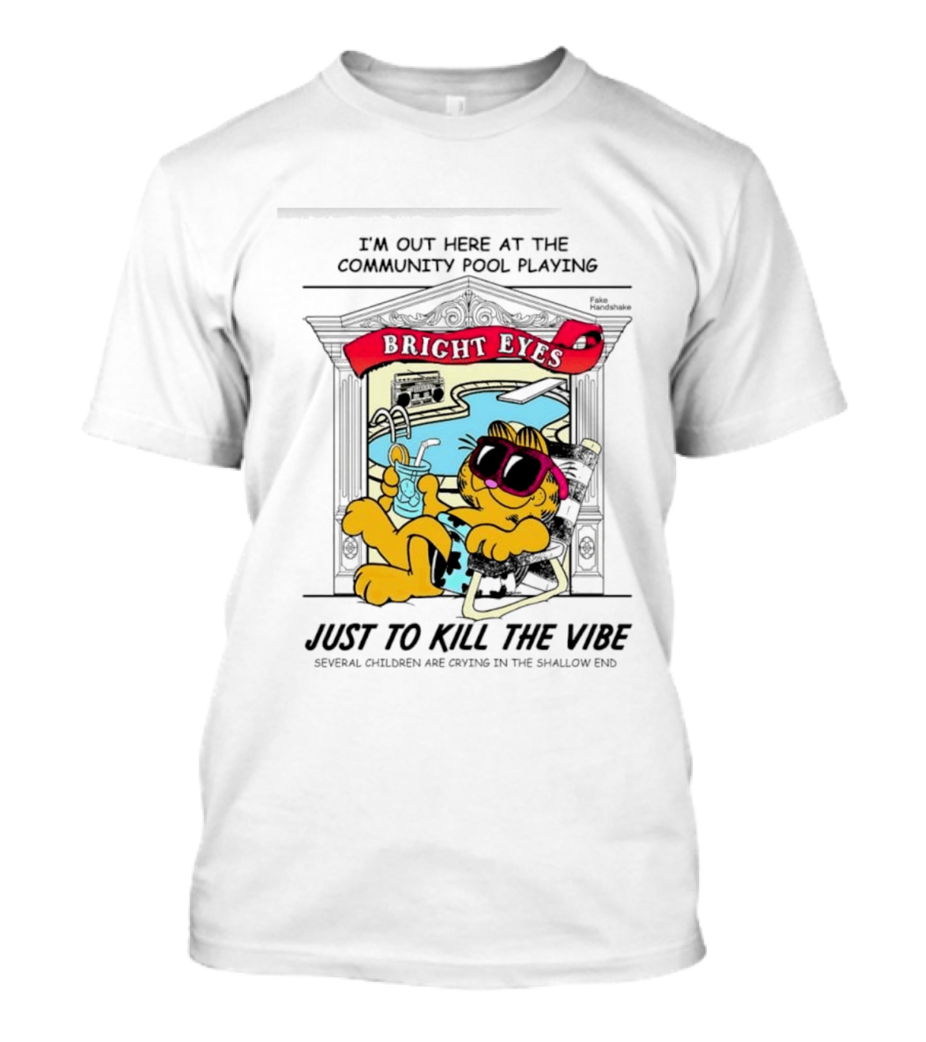 I'm Out Here At The Community Pool Playing Bright Eyes Just To Kill The Vibe T-Shirt