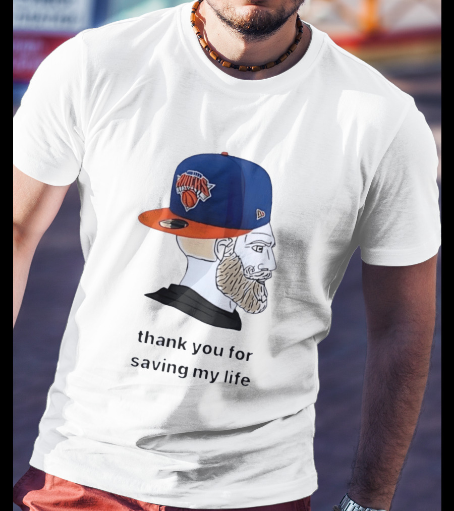 Knicks Chad Thank You For Saving My Life New York Knicks Hat Beard T-Shirt