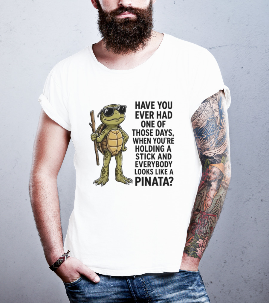 Have You Ever Had One Of Those Days Turtle Holding A Stick Looking Like A Pinata T-Shirt