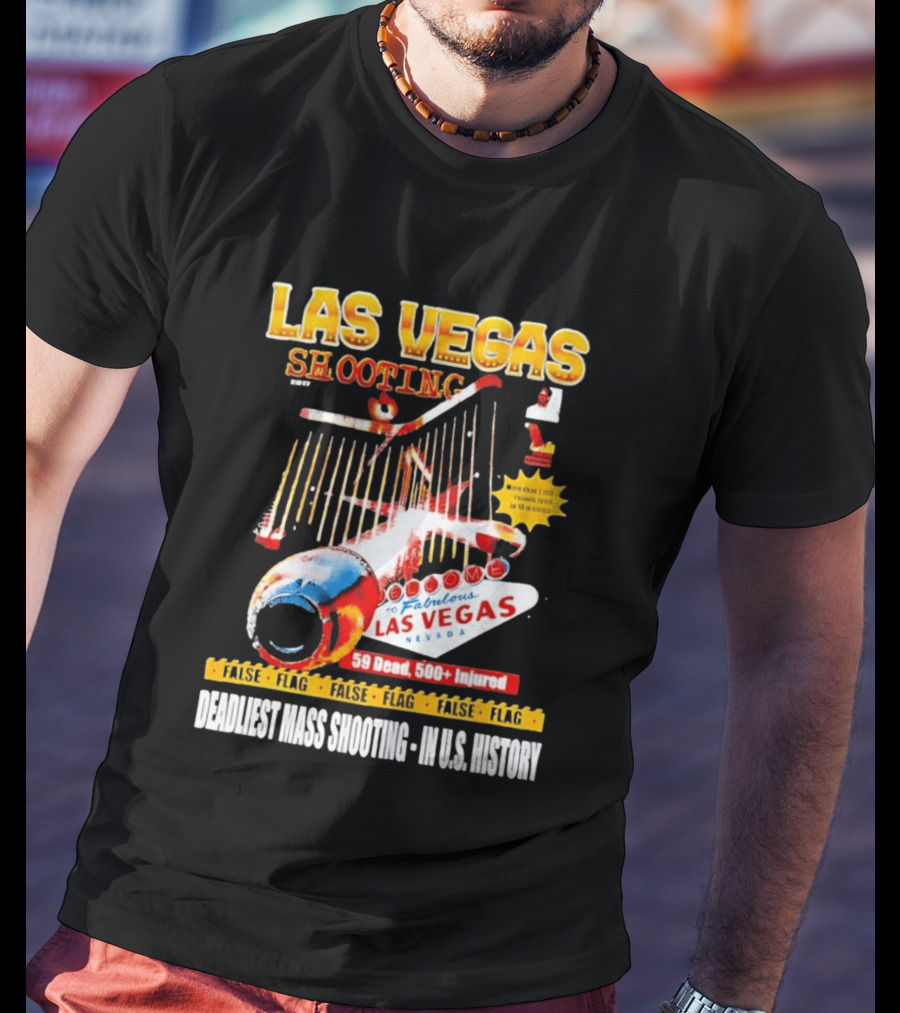 Las Vegas Shooting False Flag 59 Dead 500 Injured Conspiracy Theory Deadliest Mass Shooting U.S. History T-Shirt