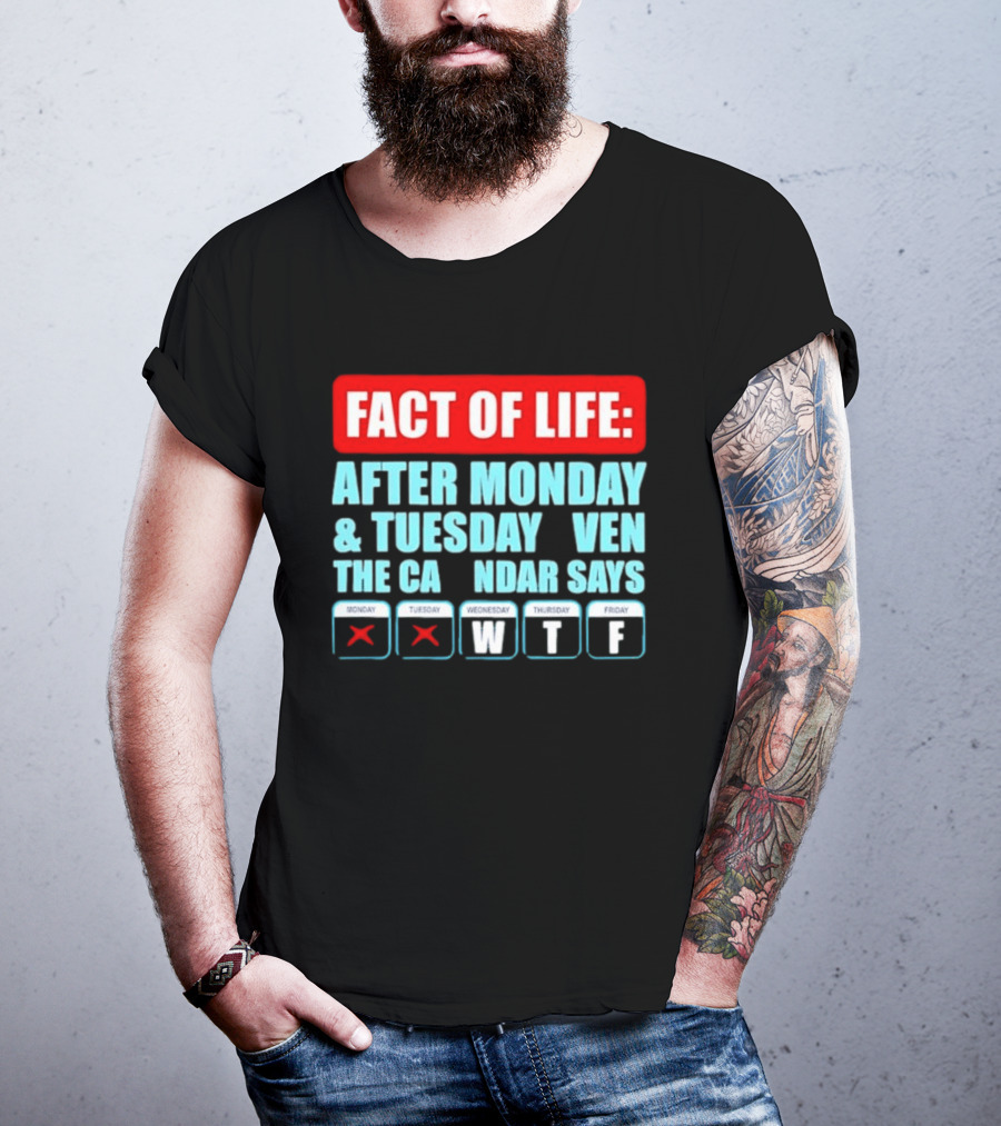 Fact Of Life After Monday And Tuesday Calendar Says WTF T-Shirt