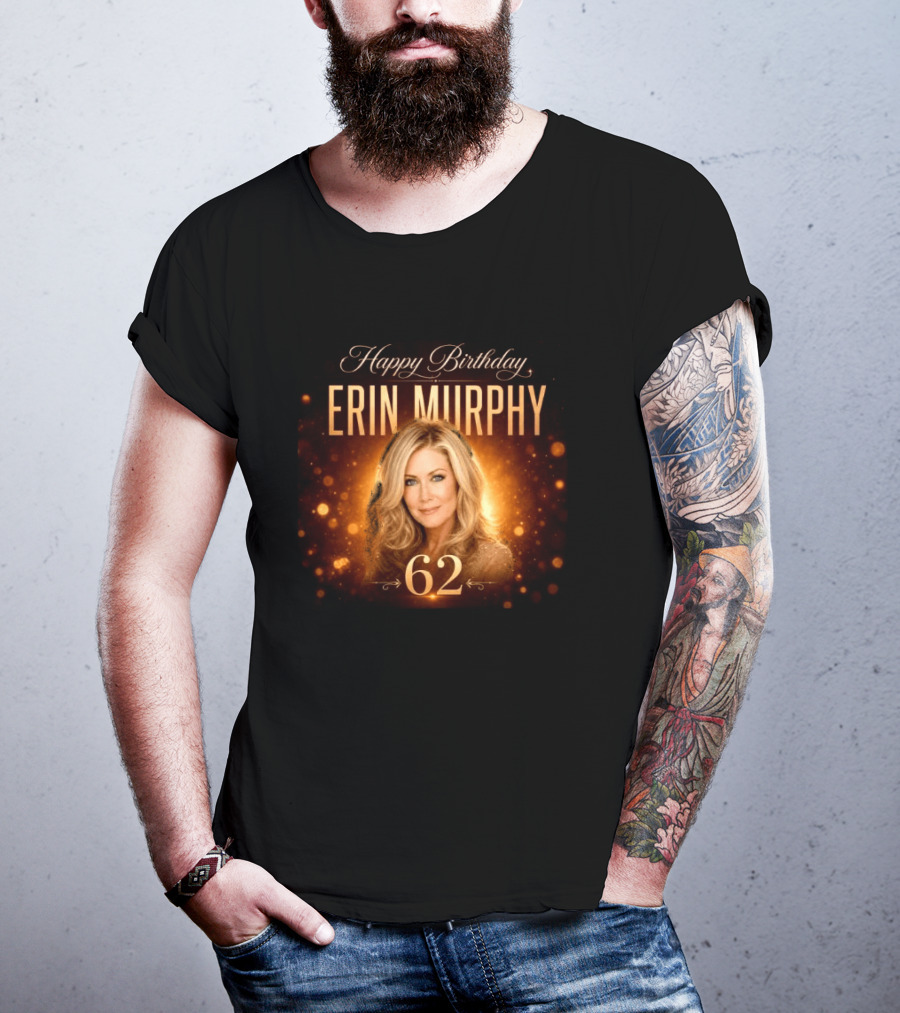 Happy Birthday Erin Murphy 62 Celebration T-Shirt