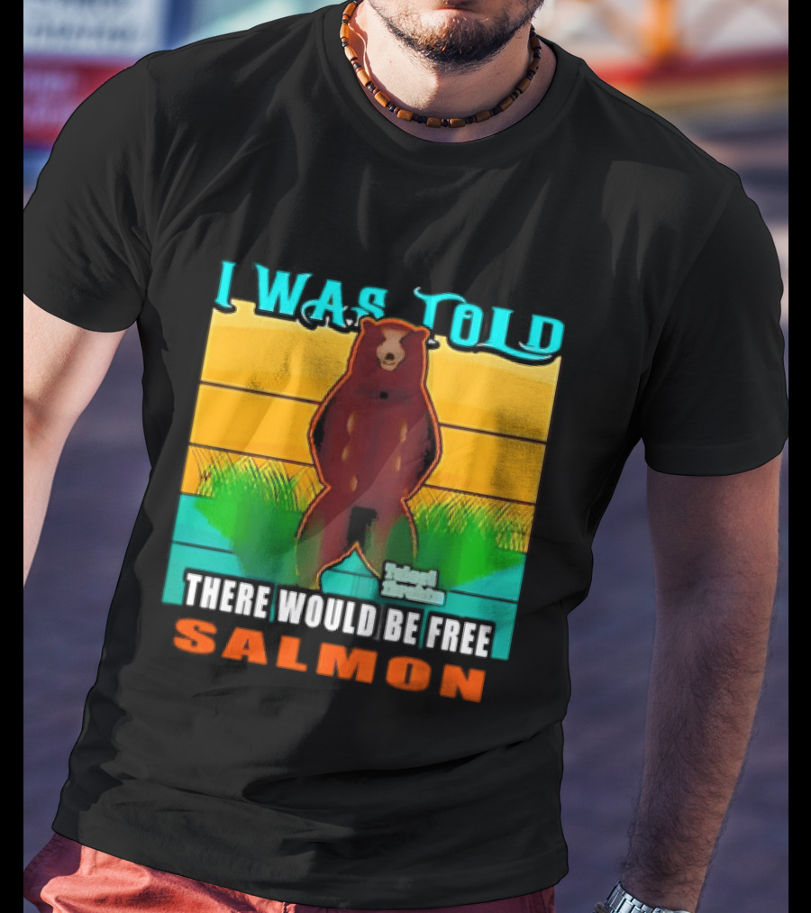 I Was Told There Would Be Free Salmon Standing Bear T-Shirt