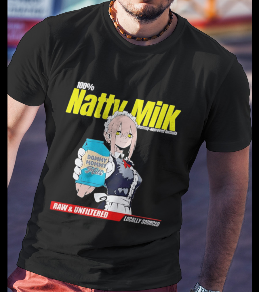 Natty Milk Dommy Mommy Milk 100% Raw And Unfiltered Locally Sourced T-Shirt