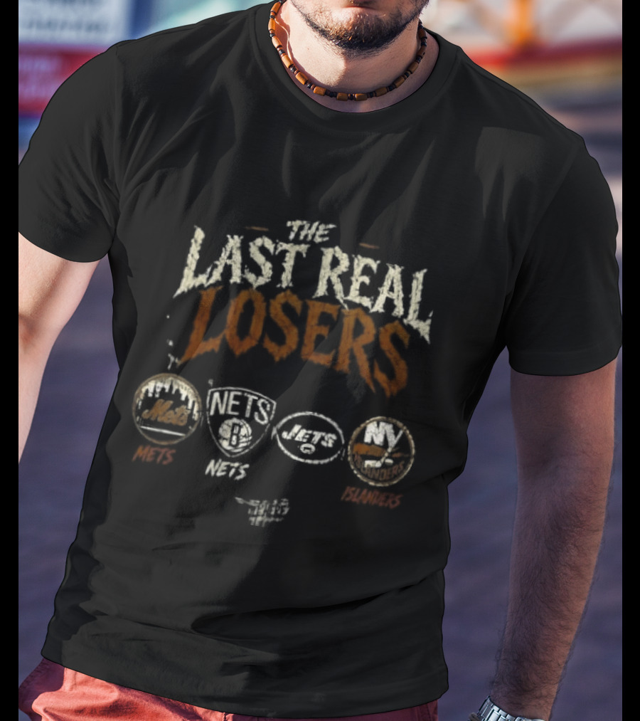 The Last Real Losers New York Mets Brooklyn Nets New York Jets New York Islanders T-Shirt