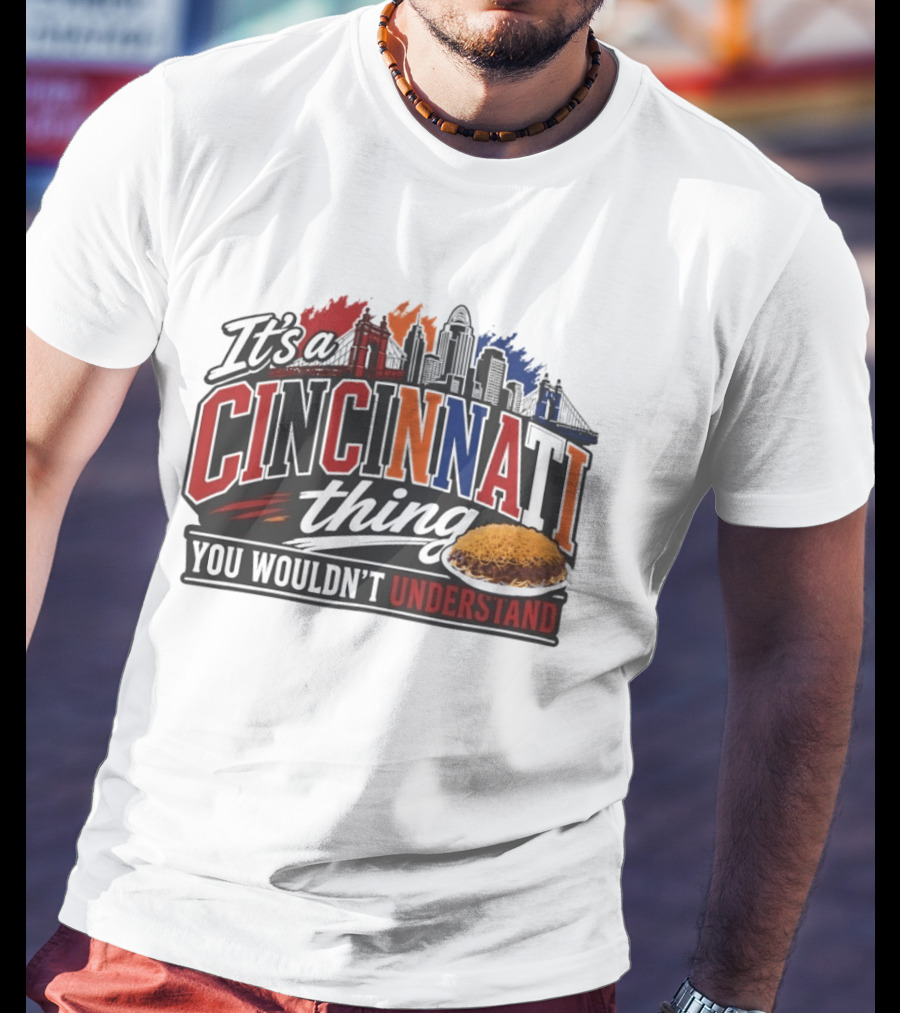 It's A Cincinnati Thing Skyline And Chili You Wouldn't Understand T-Shirt