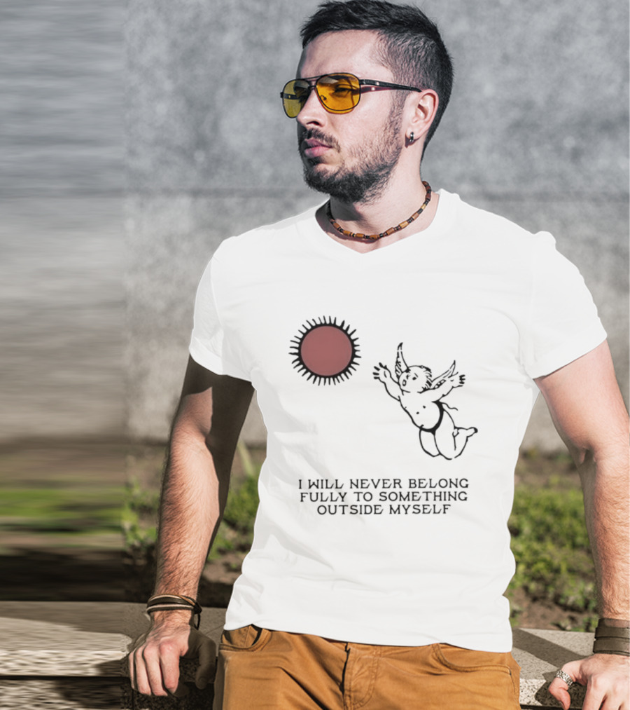 Cherub Sun I Will Never Belong Fully To Something Outside Myself T-Shirt