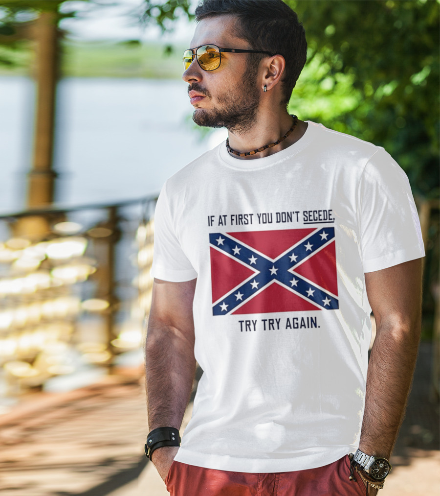 Confederate States History If At First You Don't Secede Try Try Again Flag T-Shirt