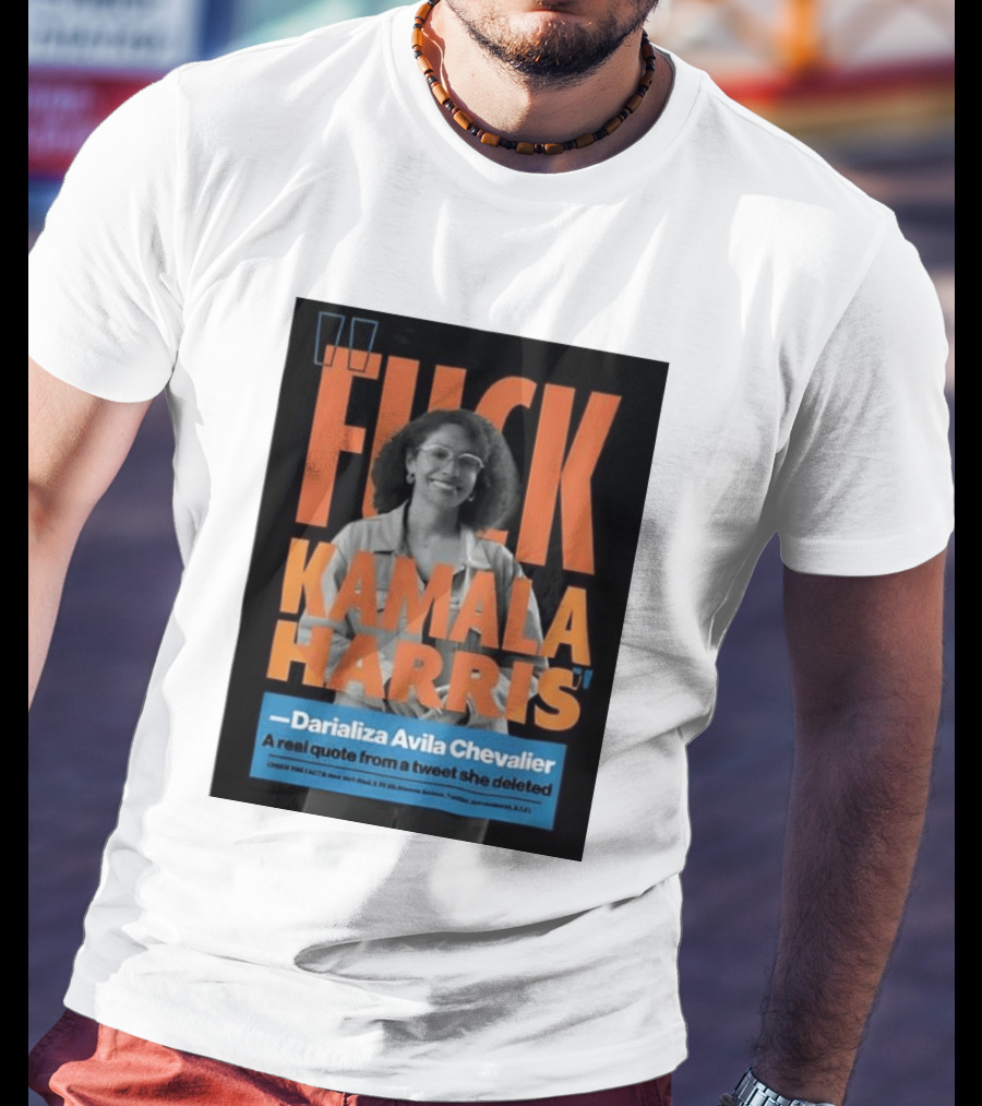 Fuck Kamala Harris Darializa Avila Chevalier Real Tweet T-Shirt