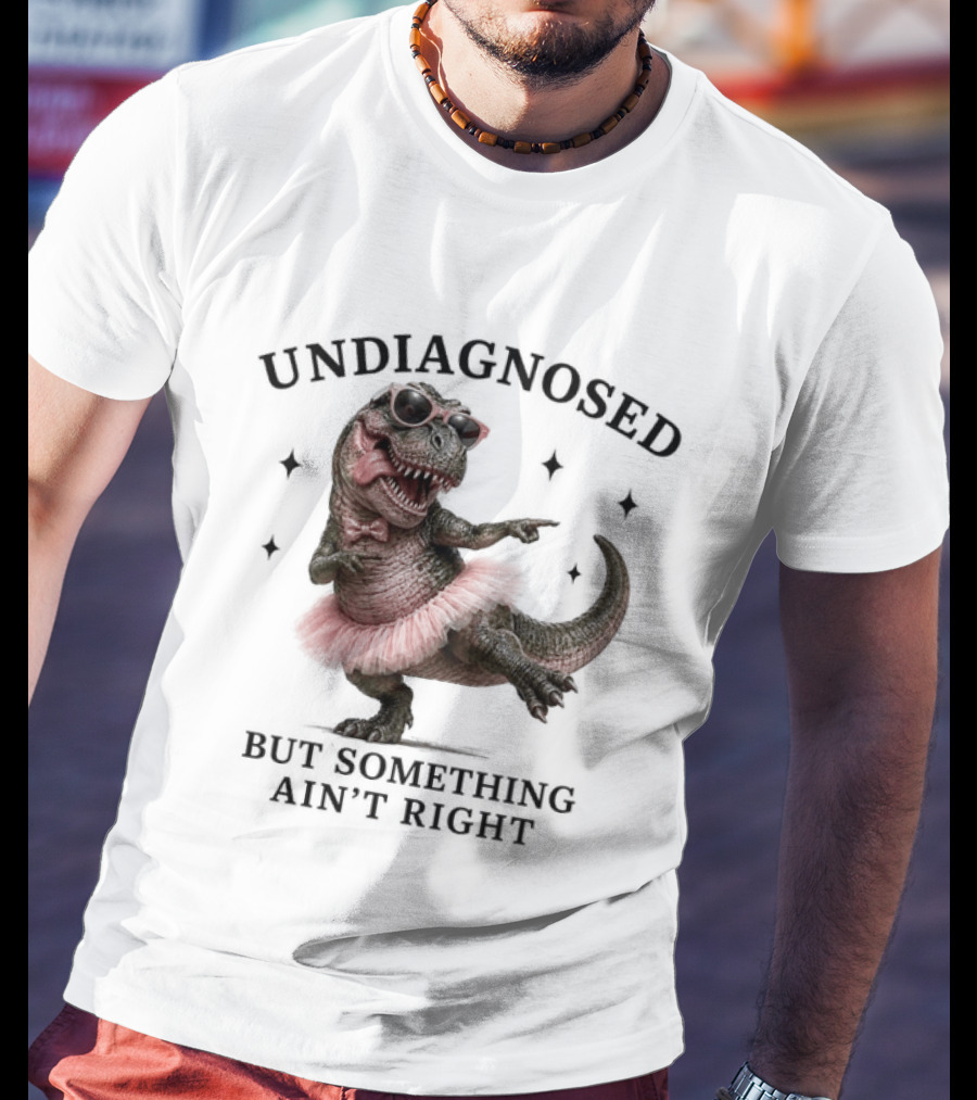 Undiagnosed Dinosaur In Tutu But Something Ain't Right T-Shirt
