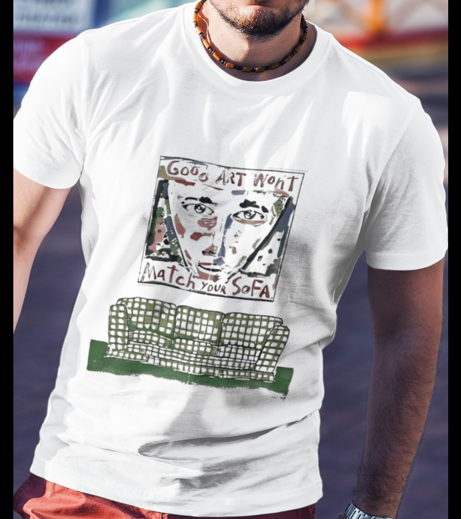 Good Won't Match Your Sofa Face T-Shirt
