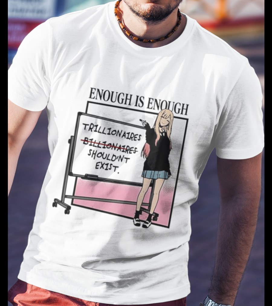 Marin Kitagawa My Dress Up Darling Enough Is Enough Trillionaires Shouldn't Exist T-Shirt