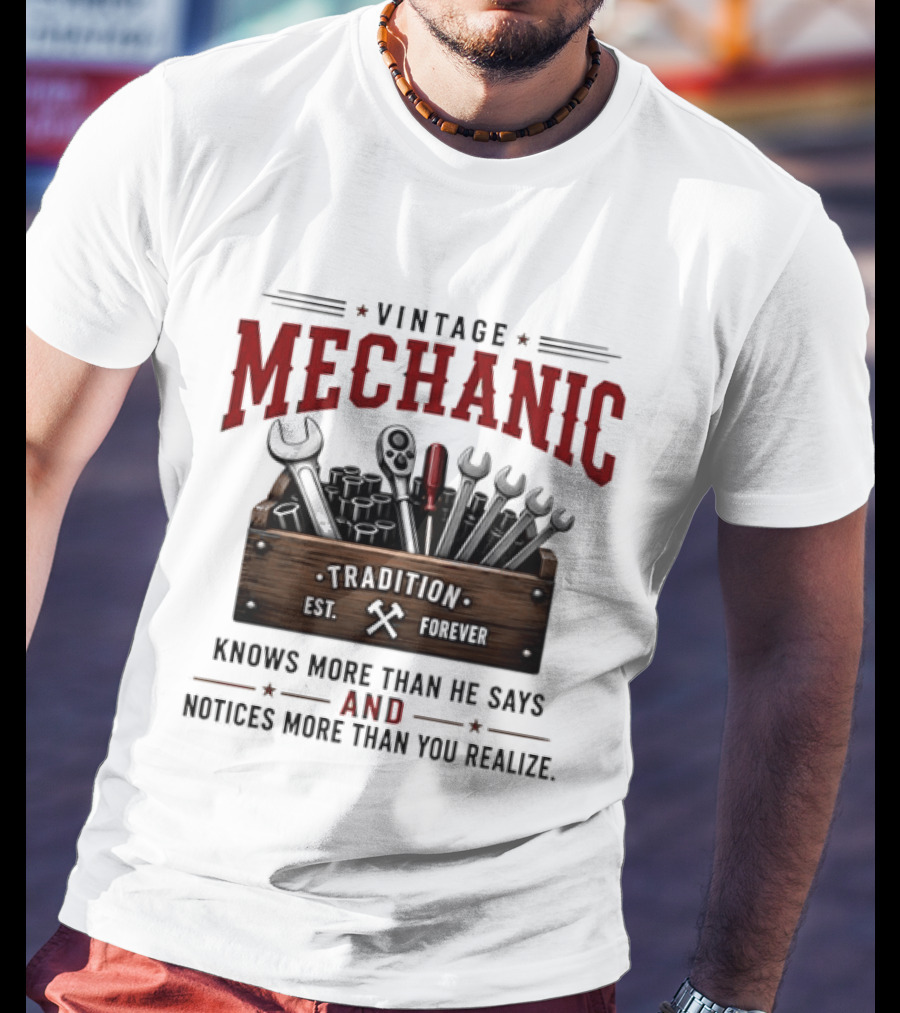 Vintage Mechanic Tradition Knows More Than He Says And Notices More Than You Realize T-Shirt