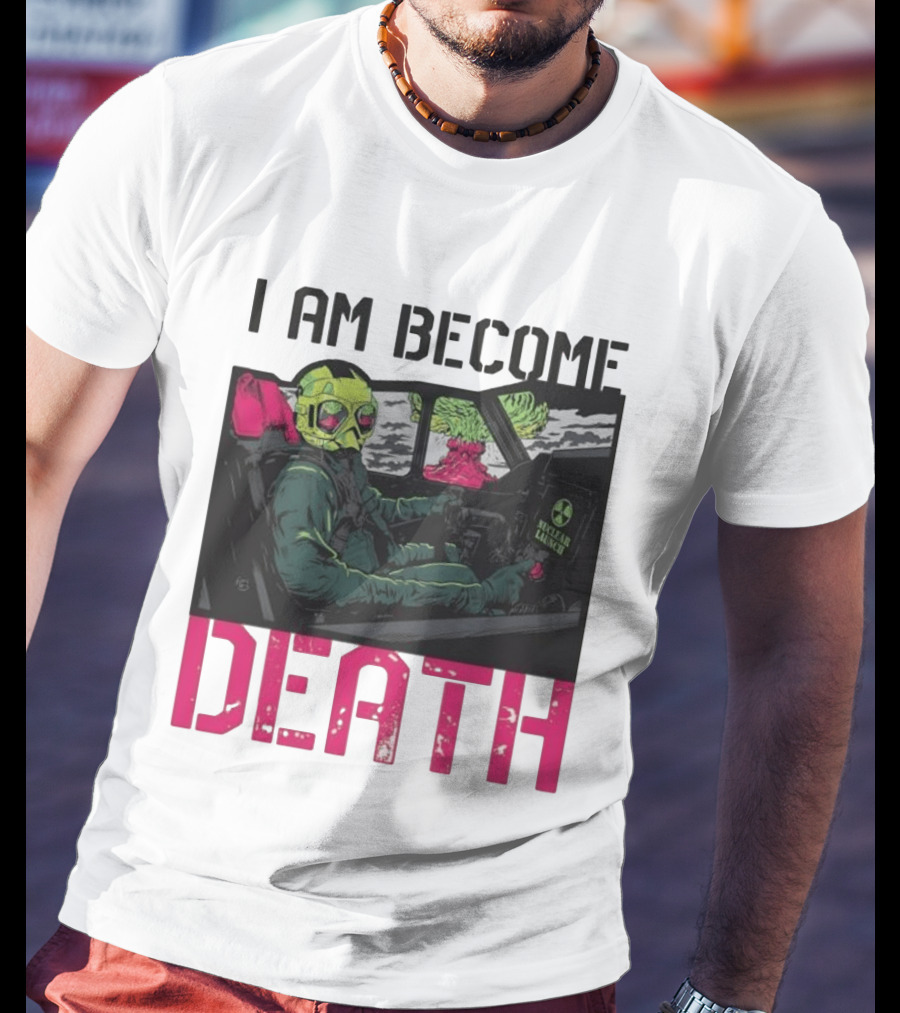 I Am Become Death Nuclear Launch Pilot Fighter Jet Atomic Bomb Mushroom Cloud T-Shirt