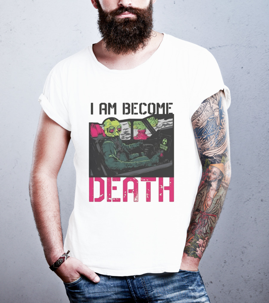 I Am Become Death Nuclear Launch Pilot Fighter Jet Atomic Bomb Mushroom Cloud T-Shirt