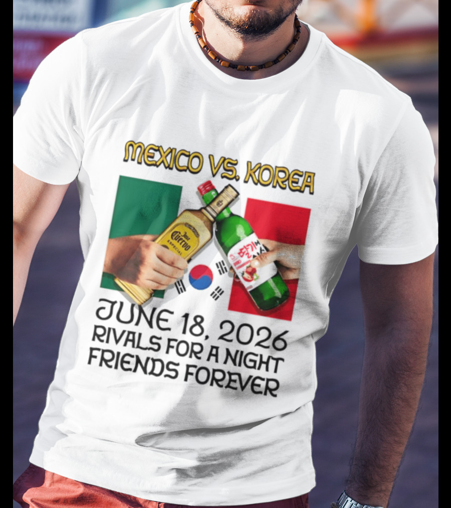 Mexico Vs Korea June 18 2026 Tequila Cheers Rivals For A Night Friends Forever T-Shirt