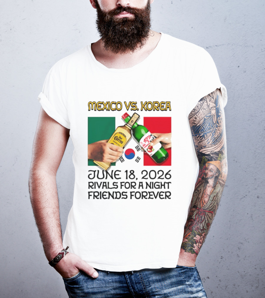 Mexico Vs Korea June 18 2026 Tequila Cheers Rivals For A Night Friends Forever T-Shirt