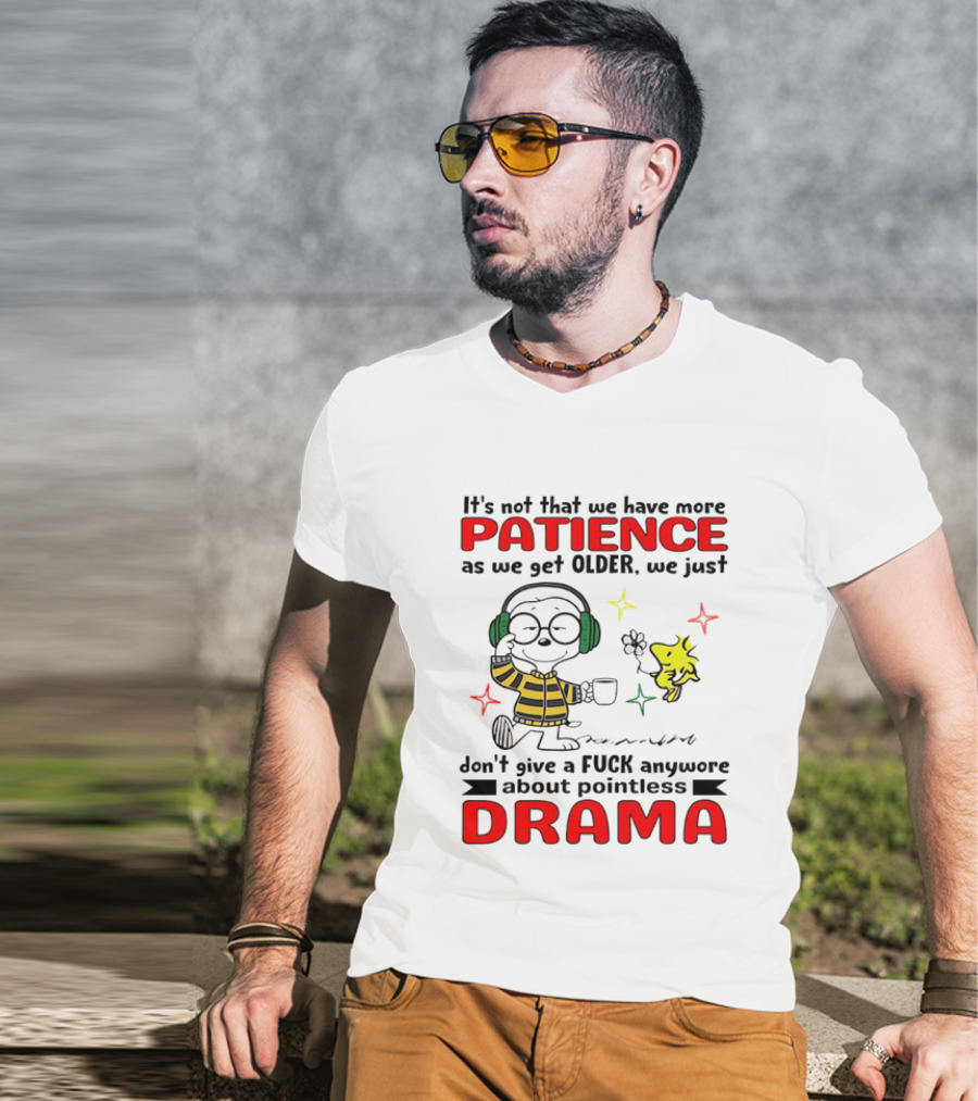 Smoopy We Just Don't Give A F*ck Anymore About Pointless Drama With Patience As We Get Older T-Shirt