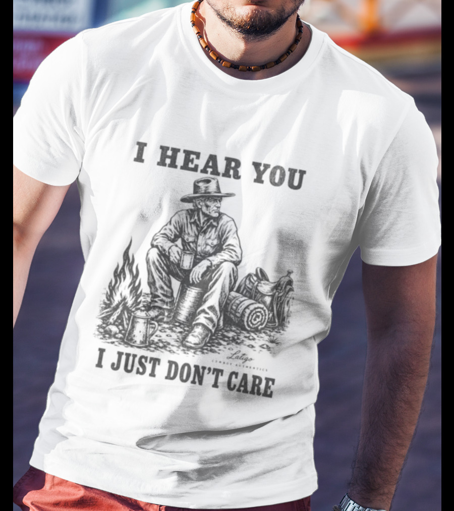 I Hear You I Just Dont Care Cowboy Campfire Scene T-Shirt