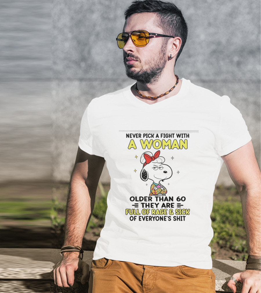 Never Pick A Fight With A Woman Older Than 60 They Are Full Of Rage Snoopy T-Shirt
