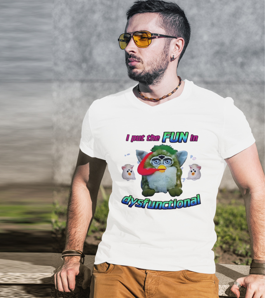 I Put The FUN In Dysfunctional Furby Nostalgia Humor Trend T-Shirt