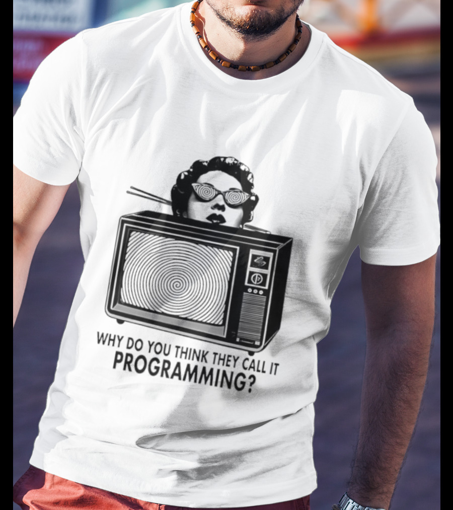 Television Hypnosis Conspiracy Why Do You Think They Call It Programming Retro TV Spiral Eyes T-Shirt
