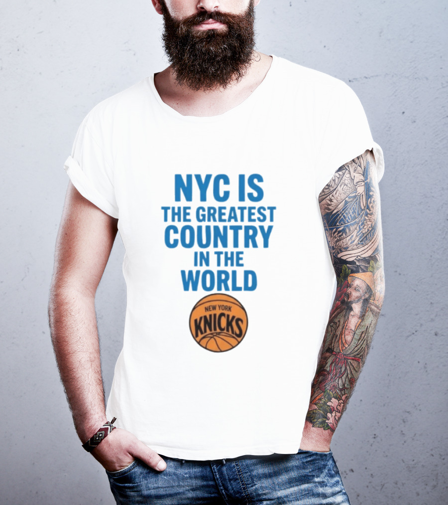 NYC Is The Greatest Country In The World New York Knicks Basketball T-Shirt