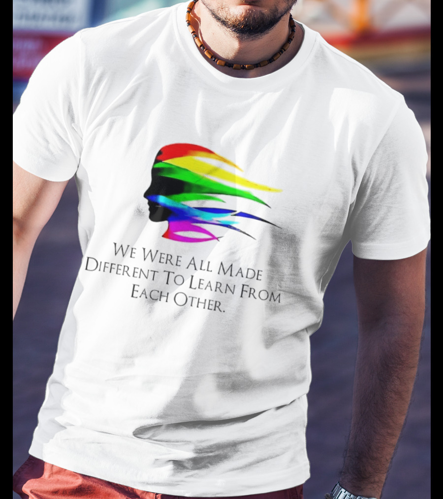 We Were All Made Different To Learn From Each Other Rainbow T-Shirt