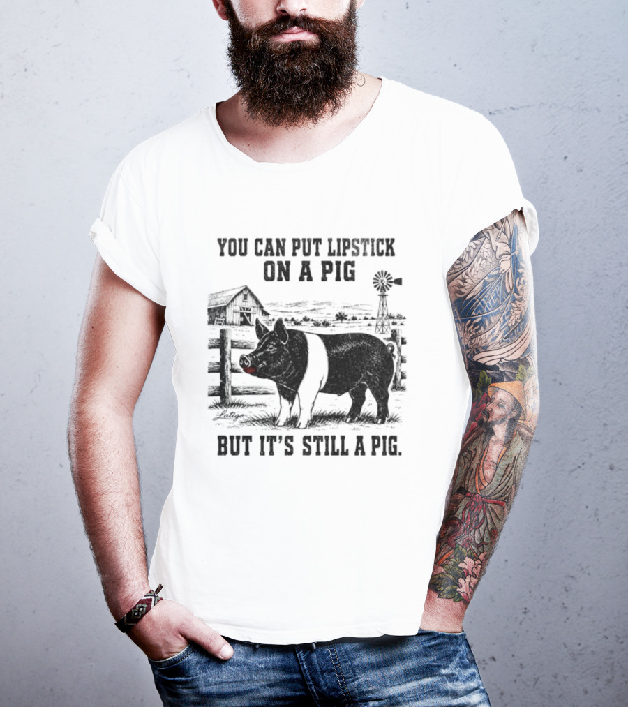 You Can Put Lipstick On A Pig But It's Still A Pig Farm Barnyard Pig With Lipstick And Windmill T-Shirt