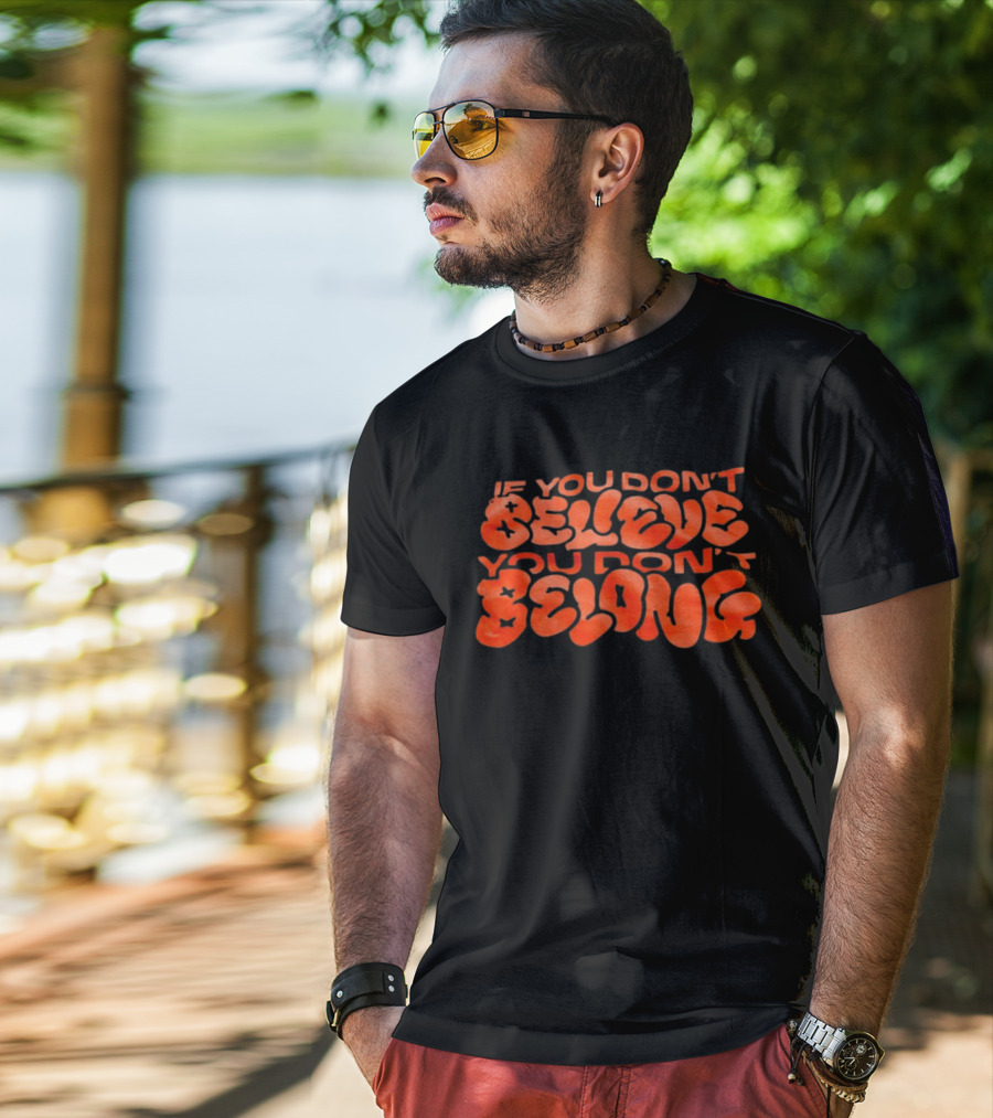If You Don't Believe You Don't Belong Bold Motivational Message T-Shirt