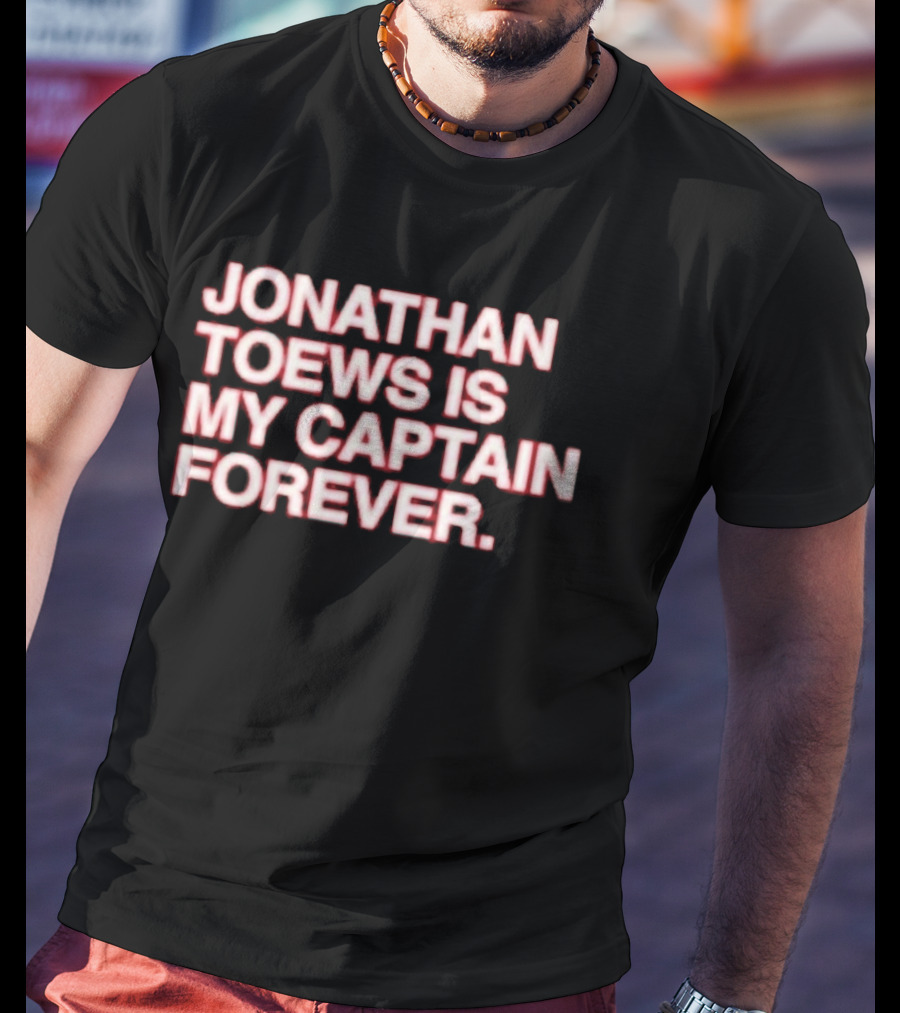 Jonathan Toews Is My Captain Forever NHL Fan Favorite T-Shirt