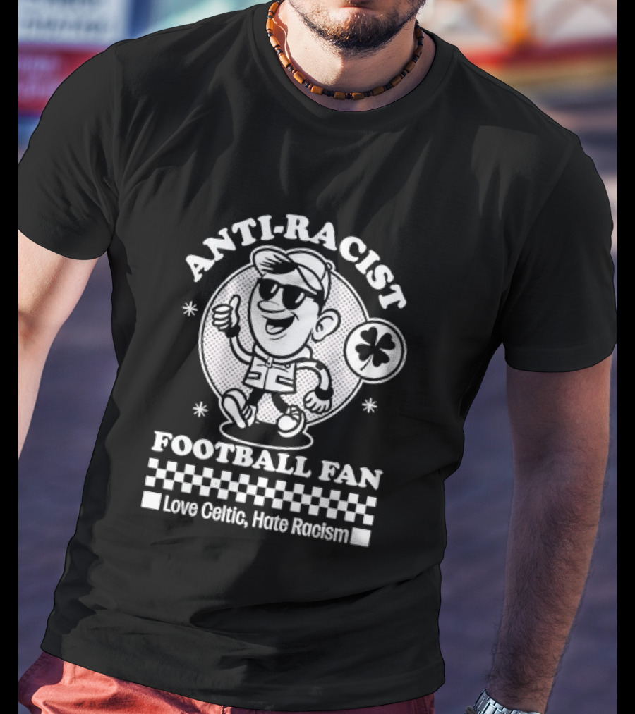 Anti Racist Football Fan Love Celtic Hate Racism T-Shirt