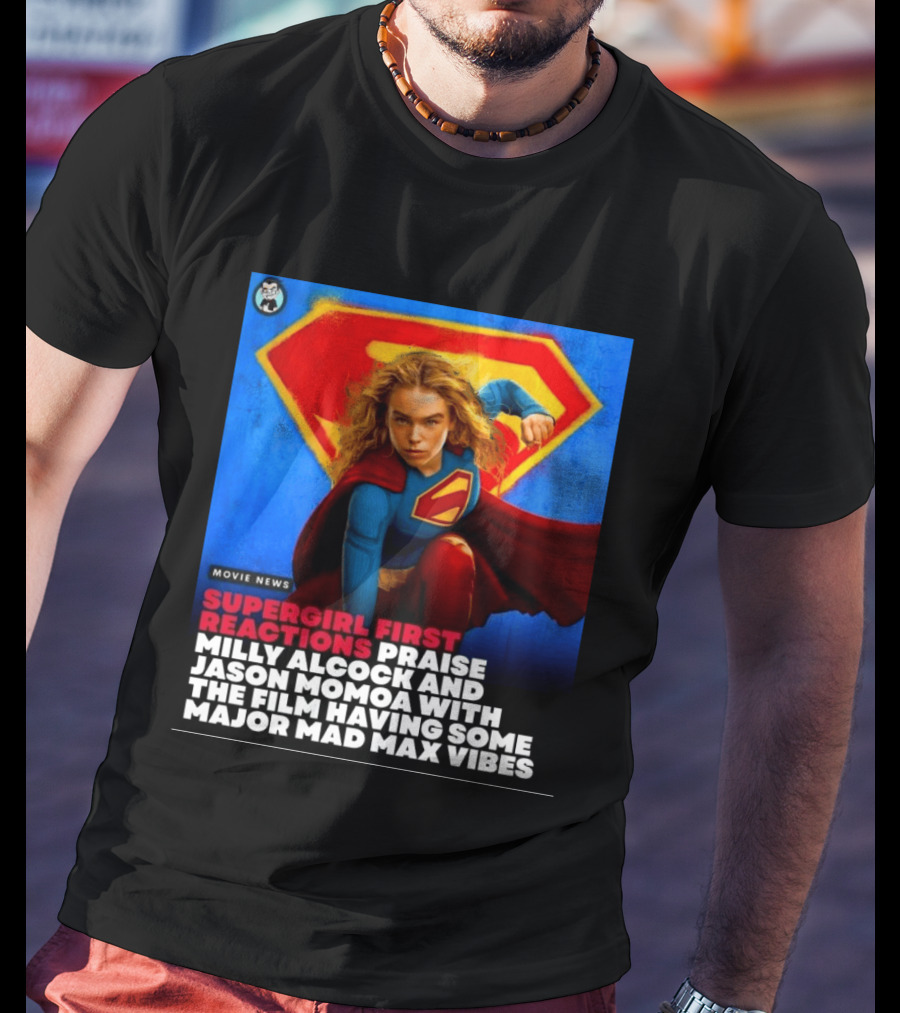 Supergirl First Reactions Milly Alcock Jason Momoa Mad Max Vibes T-Shirt