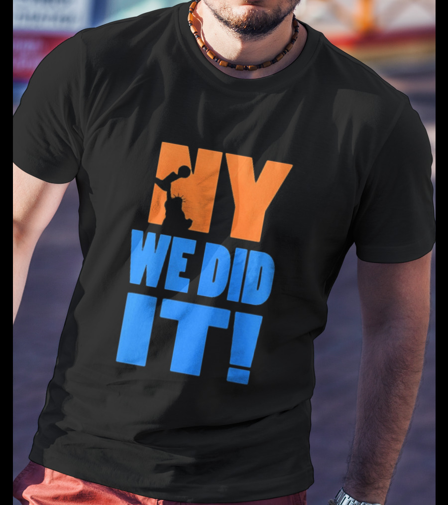 NY Knicks Statue Of Liberty We Did It T-Shirt