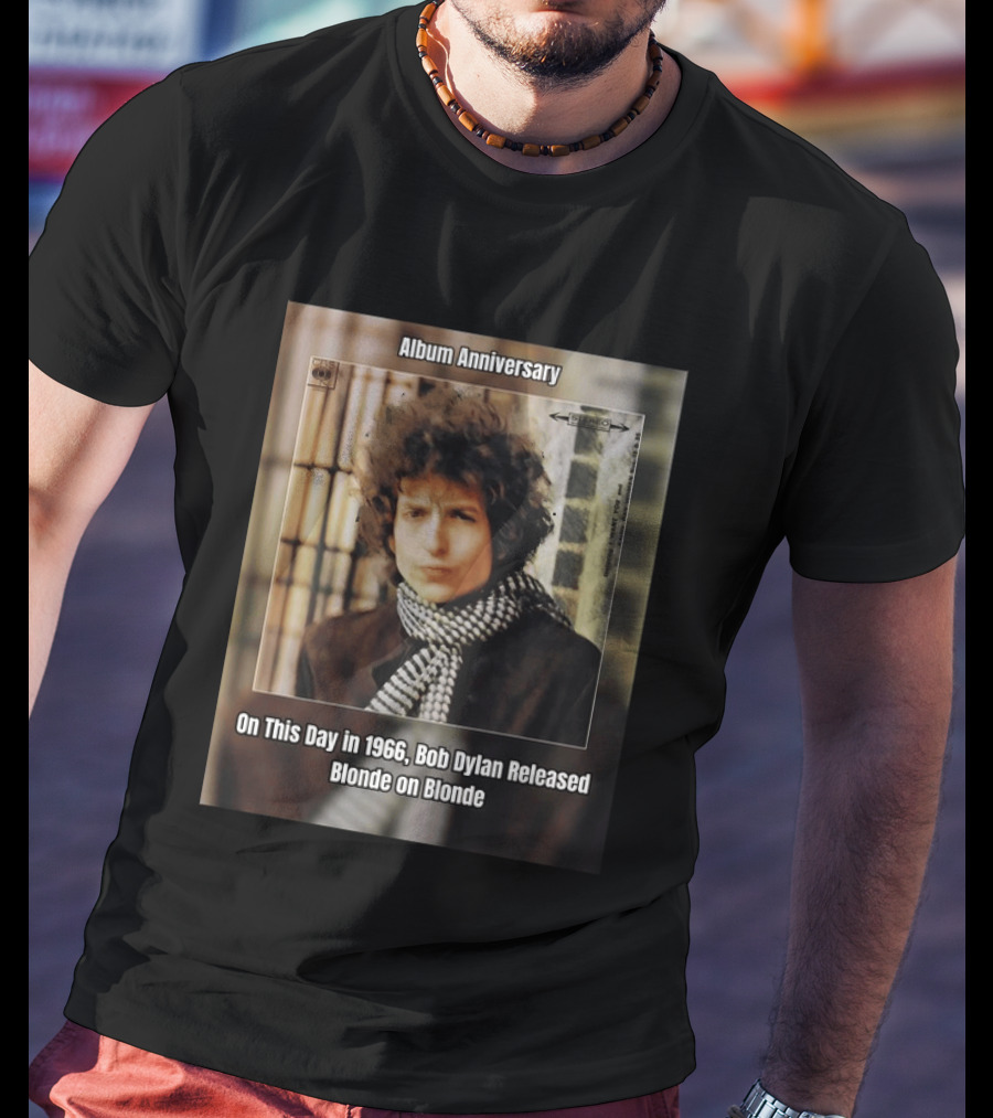 Album Anniversary On This Day In 1966 Bob Dylan Released Blonde On Blonde T-Shirt