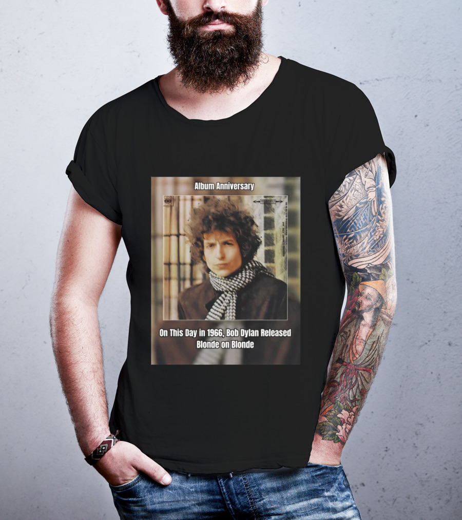 Album Anniversary On This Day In 1966 Bob Dylan Released Blonde On Blonde T-Shirt