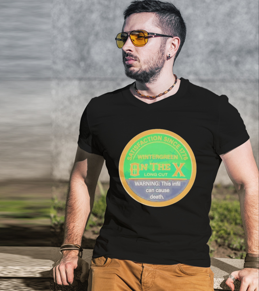 Wintergreen On The X Long Cut Satisfaction Since 1776 Warning Infil Can Cause Death T-Shirt
