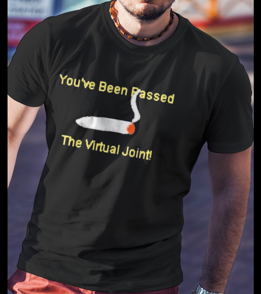 You've Been Passed The Virtual Joint Smoking Humor T-Shirt
