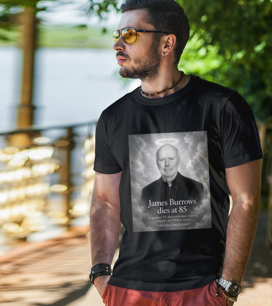 James Burrows Dies At 85 Legendary TV Director Behind Cheers Friends Will & Grace A Television Comedy Legend T-Shirt