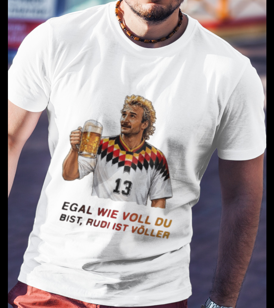 EGAL WIE VOLL DU BIST RUDI IST VÖLLER 13 Fußball Legende Mit Bierkrug T-Shirt
