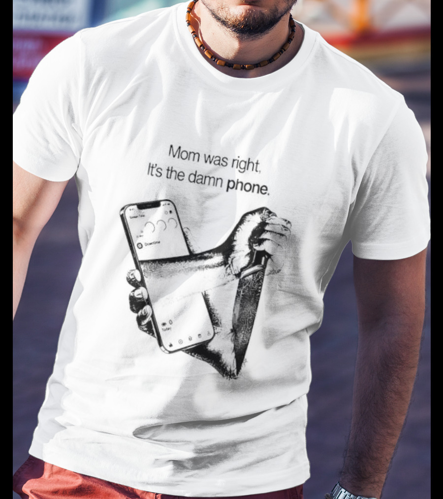 Mom Was Right It Is The Damn Phone Self Harm Awareness Mental Health Awareness T-Shirt