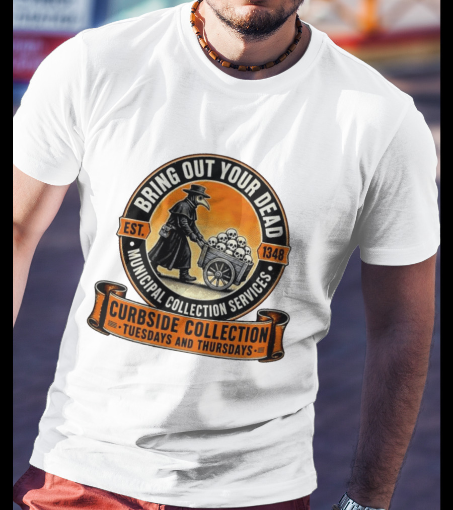 Bring Out Your Dead Plague Doctor Est 1348 Municipal Collection Curbside Tuesdays Thursdays T-Shirt