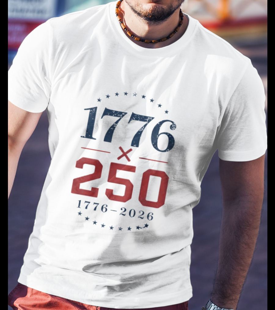 1776 X 250 1776 2026 Semiquincentennial Celebration T-Shirt