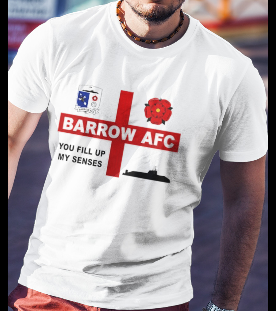 Barrow AFC You Fill Up My Senses Submarine England Rose Crest T-Shirt