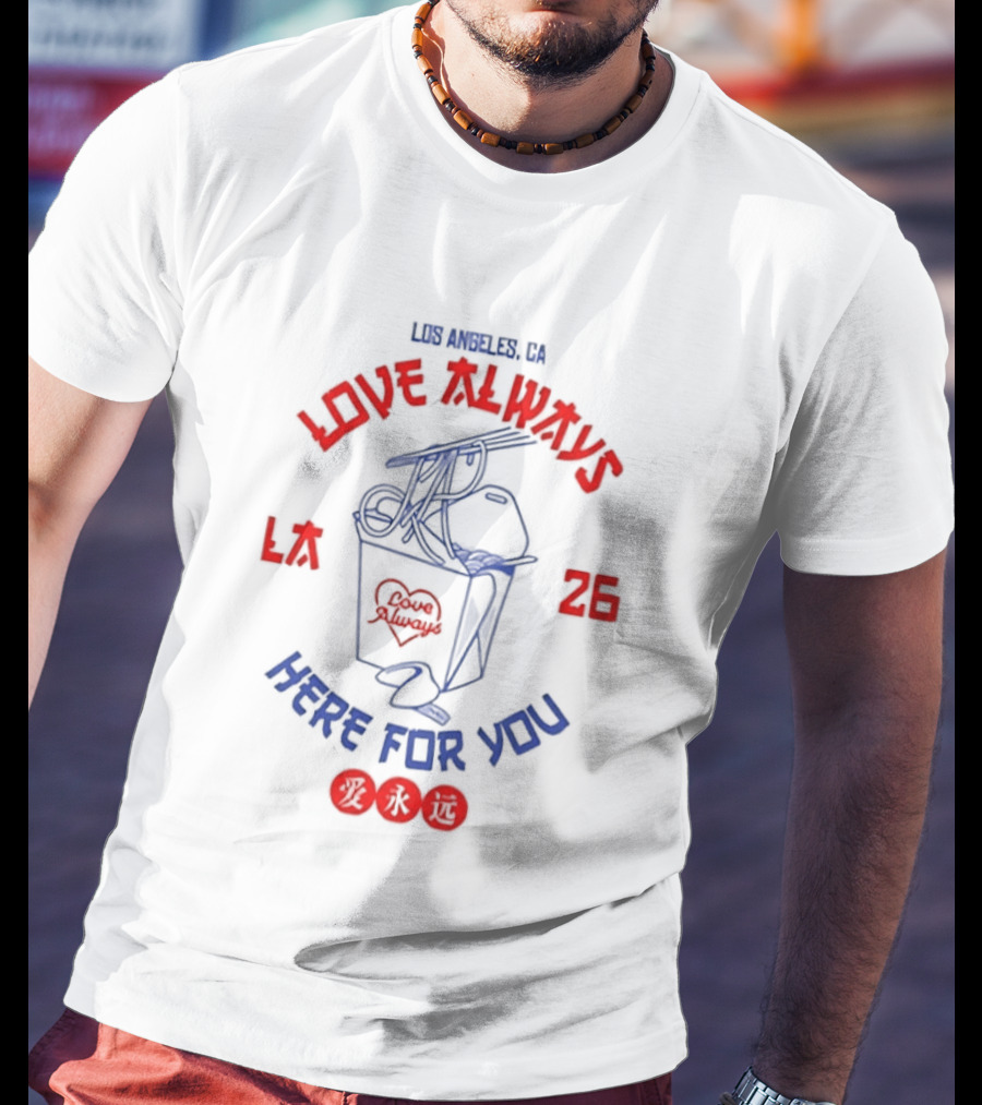 Love Always Los Angeles 26 Here For You Takeout Noodles Fortune Cookie T-Shirt