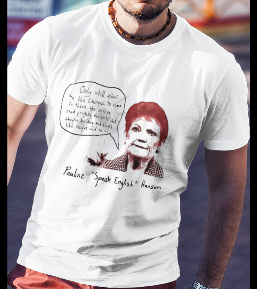 Pauline Hanson "Youth Eight" One Nation Only Still Allow The Chinese To Come T-Shirt